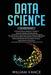Data Science: 3 Book in 1 - Beginner's Guide to Learn the Realms Of Data Science + Tips and Tricks to Learn The Theories Effectively by William Vance