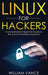 Linux for Hackers: A Comprehensive Beginners Guide to the World of Hacking Using Linux by William Vance