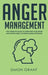 Anger Management: The Complete Guide to Overcome Your Anger and Stress Using the Mindfulness Approach by Simon Grant