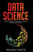 Data Science: Tips and Tricks to Learn Data Science Theories Effectively by William Vance