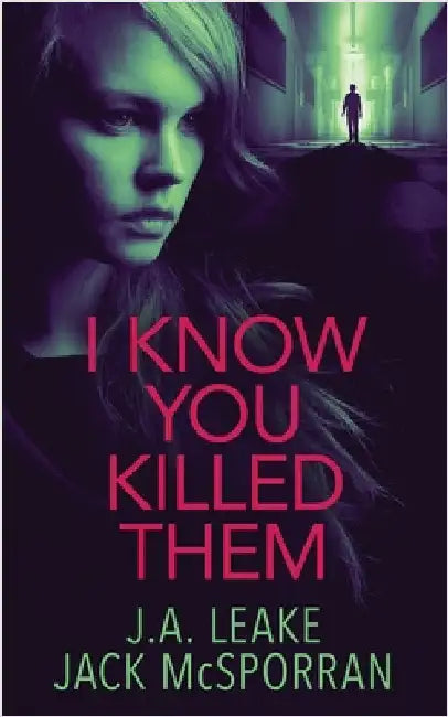 I Know You Killed Them by Leake, J. a.
