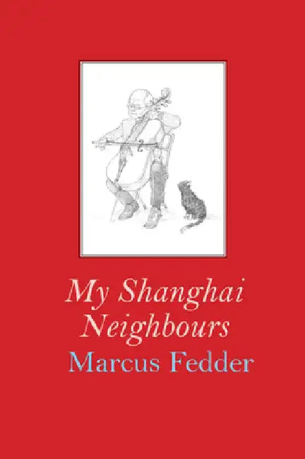 My Shanghai Neighbours by Marcus Fedder