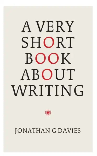 A Very Short Book About Writing by Jonathan G. Davies