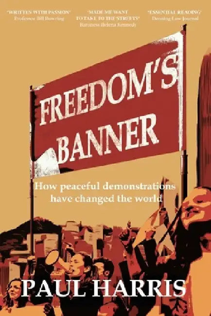 Freedom's Banner: How peaceful demonstrations have changed the world by Paul Harris