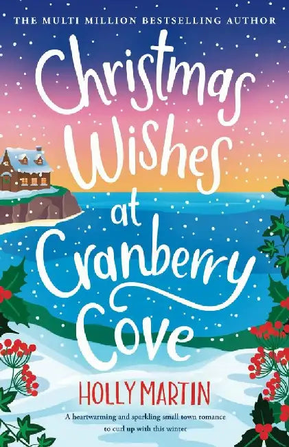 Christmas Wishes at Cranberry Cove: A heartwarming and sparkling small town romance to curl up with this winter by Holly Martin