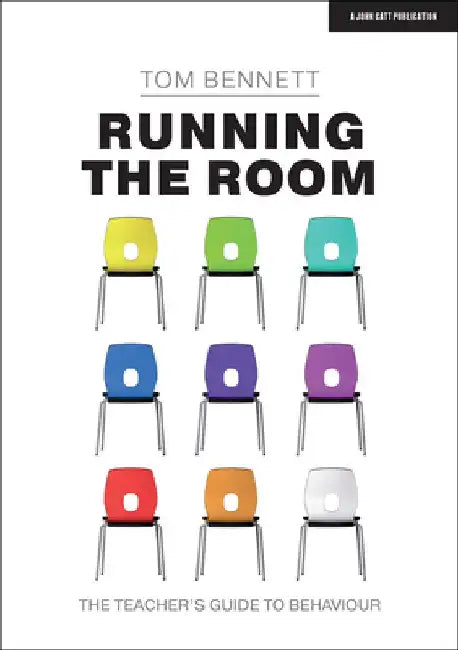 Running the Room: The Teacher's Guide to Behaviour by Tom Bennett