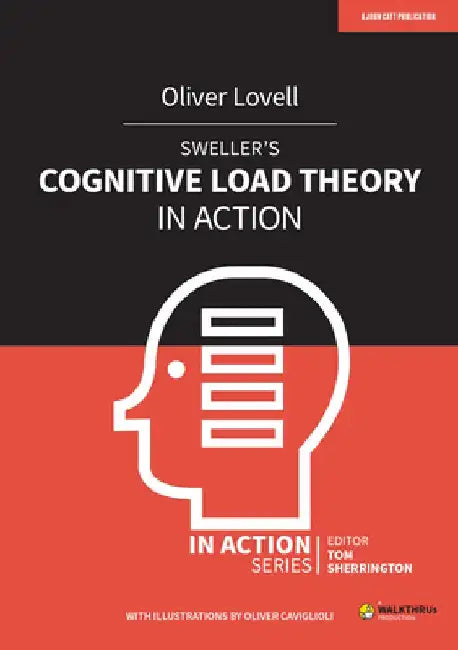 Swellerâ (Tm)S Cognitive Load Theory in Action by Oliver Lovell