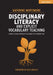 Disciplinary Literacy and Explicit Vocabulary Teaching: A whole school approach to closing the attainment gap by Kathrine Mortimore