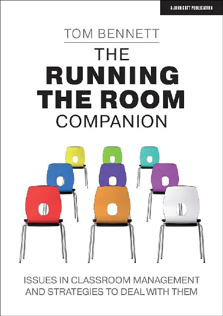 The Running the Room Companion: Issues in Classroom Management and Strategies to Deal with Them by Tom Bennett
