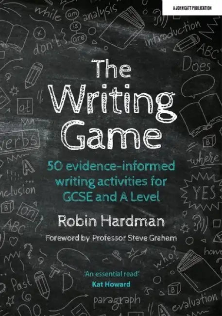 The Writing Game: 50 Evidence-Informed Writing Activities for GCSE and A Level by Robin Hardman