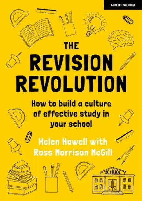 The Revision Revolution: How to build a culture of effective study in your school by Helen Howell