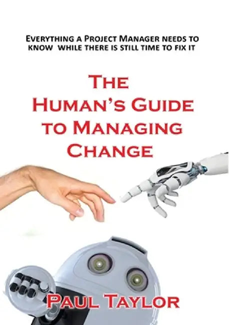 The Human's Guide to Managing Change by Paul Taylor
