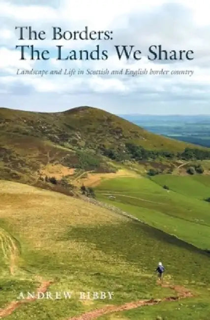 The Borders : The Lands We Share by Andrew Bibby