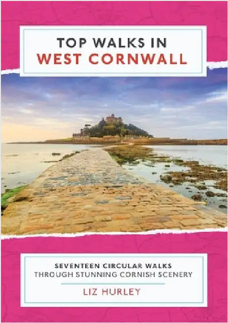 Top Walks in West Cornwall.: Thirteen Circular Walks Through Stunning Cornish Scenery by Hurley, Liz