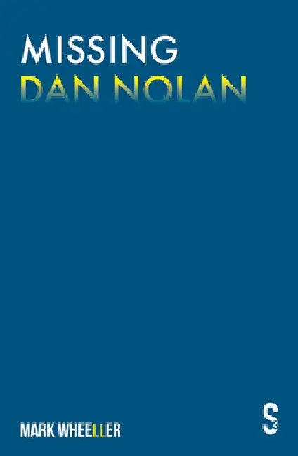 Missing Dan Nolan: New Edition with Bonus Features by Mark Wheeller