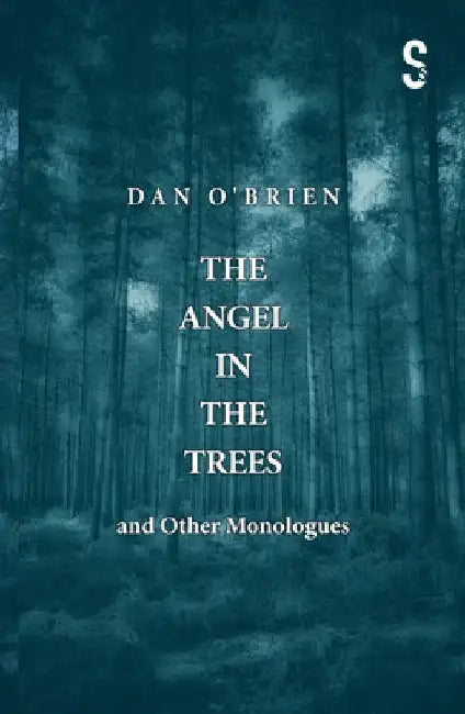 The Angel in the Trees and Other Monologues by Dan O'Brien
