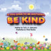 If You Have To Be Anything, Be Kind by Tolu' a. Akinyemi