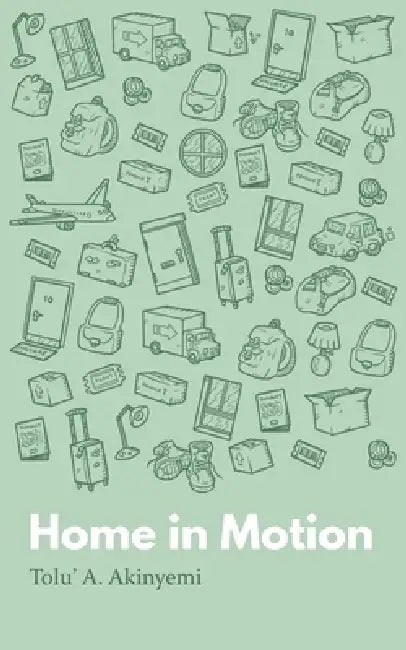 Home in Motion by Tolu' a. Akinyemi