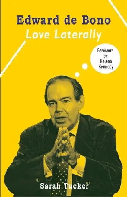 Edward de Bono: Love Laterally by Sarah Tucker