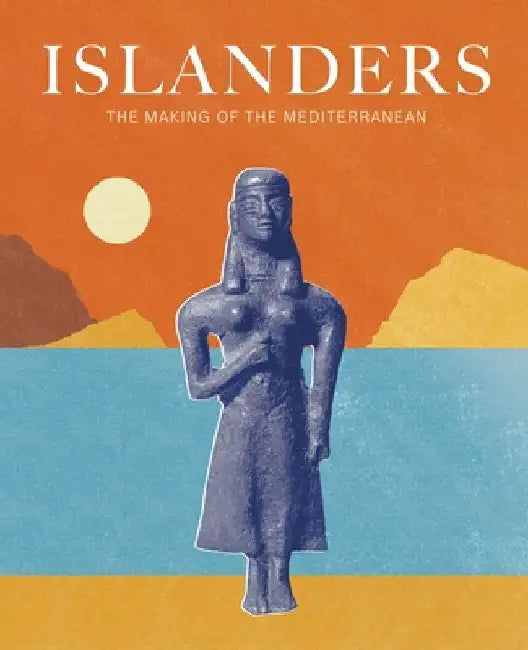 Islanders: The Making of the Mediterranean by Anastasia Christophilopolou