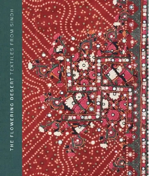 The Flowering Desert: Textiles from Sindh by Nasreen Askari