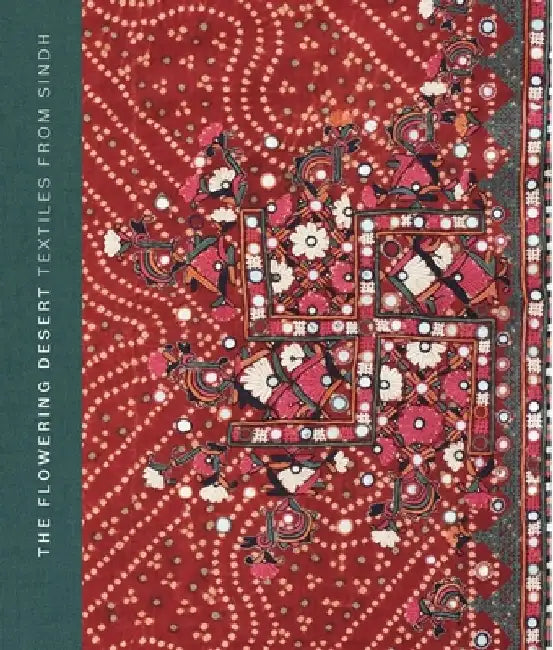 The Flowering Desert: Textiles from Sindh by Nasreen Askari
