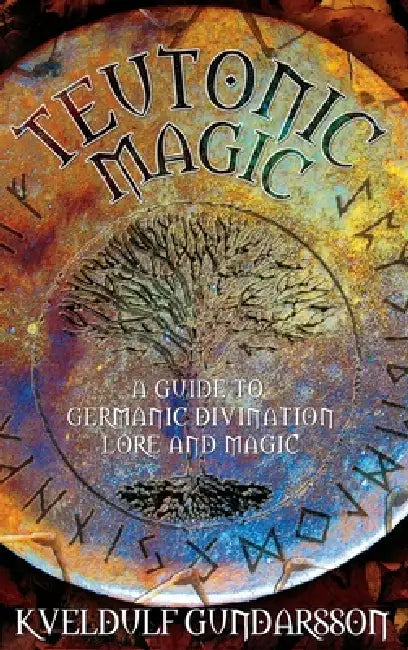 Teutonic Magic: A Guide to Germanic Divination, Lore and Magic by Kveldulf Gundarsson