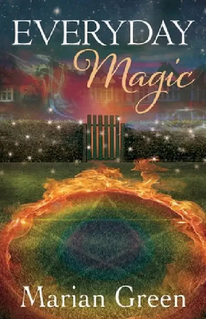 Everyday Magic: Bring the Power of Positive Magic Into Your Life by Marian Green