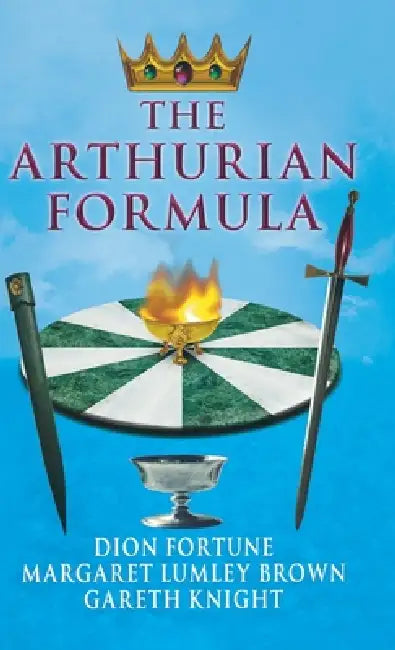 The Arthurian Formula by Dion Fortune, Margaret Lumley Brown, Gareth Knight