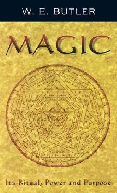 Magic: Its Ritual, Power and Purpose by W. E. Butler