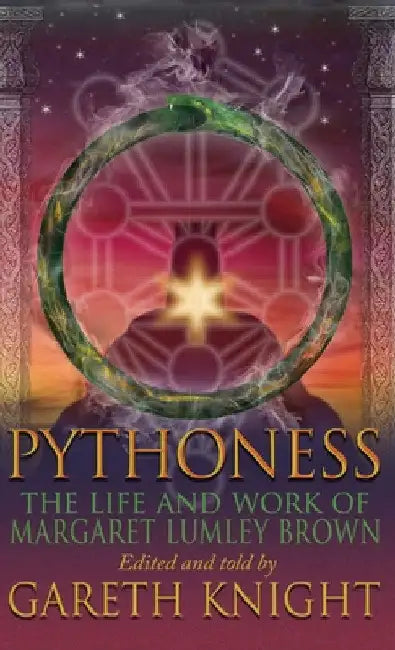 Pythoness: The Life and Work of Margaret Lumbly Brown by Gareth Knight
