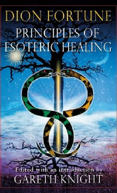 Principles of Esoteric Healing by Dion Fortune, Gareth Knight
