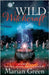 Wild Witchcraft: A Guide to Natural, Herbal and Earth Magic by Green, Marian