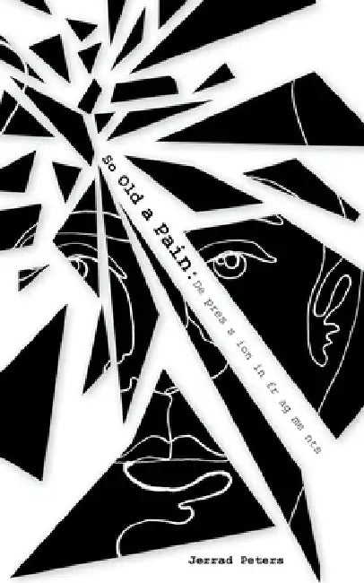 So Old A Pain: Depression in Fragments by Jerrad Peters