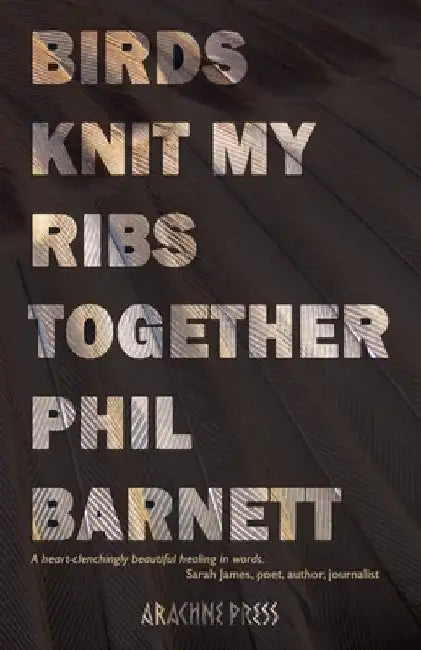 Birds Knit My Ribs Together by Phil Barnett