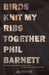 Birds Knit My Ribs Together by Phil Barnett
