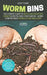 Worm Bins: The Experts' Guide To Upcycling Your Food Scraps & Revitalising Your Garden - Worm Composting & Vermiculture Made Easy by Geoff Evans