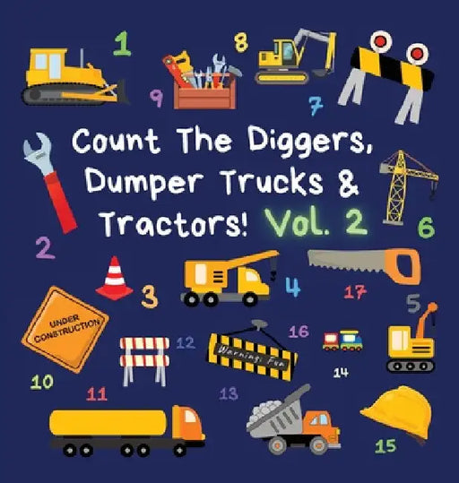 Count The Diggers, Dumper Trucks & Tractors! Volume 2: A Fun Activity Book for 2-5 Year Olds by Ncbusa Publications