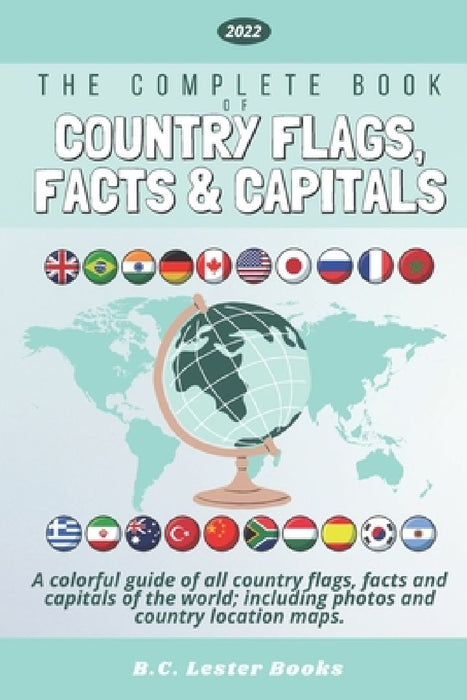 The Complete Book of Country Flags, Facts and Capitals: A colorful guide of all country flags, facts and capitals of the world including photos and co by B. C. Lester Books