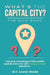 What's The Capital City? The Quiz Book: Test Your Knowledge Of The World's Capitals With over 200 Multiple Choice Questions! A Great Geography Gift Fo by B. C. Lester Books