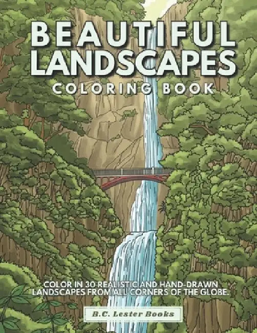 Beautiful Landscapes Coloring Book: Color In 30 Realistic And Tranquil Sceneries From Around The World. by B. C. Lester Books