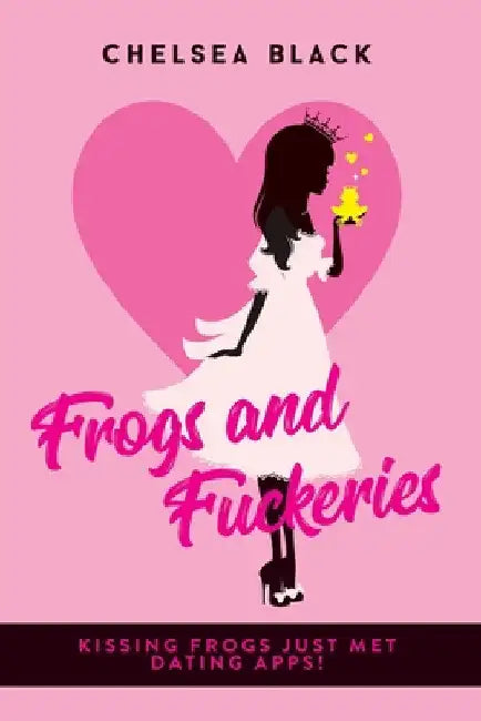 Frogs and Fuckeries by Chelsea Black