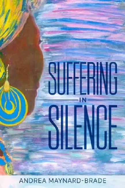 Suffering In Silence by Andrea Maynard-Brade