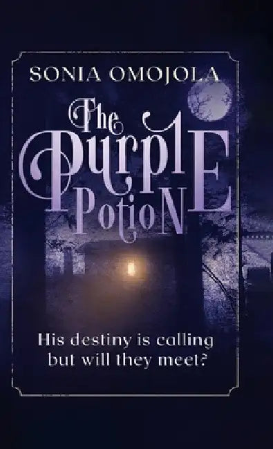 The Purple Potion: His destiny is calling but will they meet? by Sonia Omojola