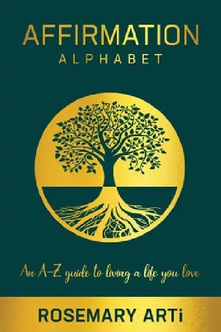 Affirmation Alphabet: An A-Z Guide to Living the Life You Love by Rosemary Arti