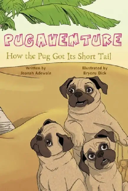 Pugaventure: How the Pug Got Its Short Tail by Joanah Adewale