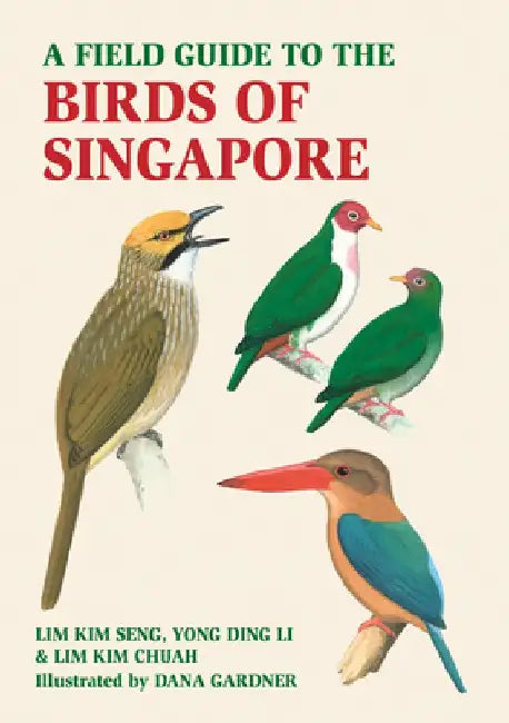 A Field Guide to the Birds of Singapore by Lim Kim Chua
