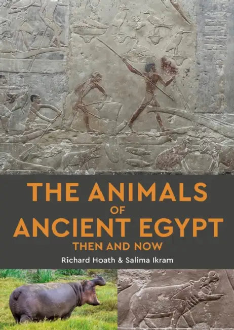 The Animals of Ancient Egypt Then and Now by Richard Hoath