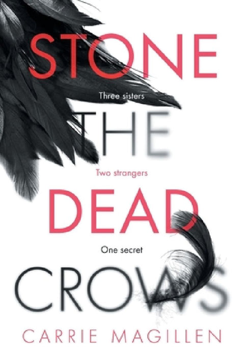 Stone the Dead Crows: Three sisters. Can one truth save them all? by Carrie Magillen