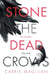 Stone the Dead Crows: Three sisters. Can one truth save them all? by Carrie Magillen
